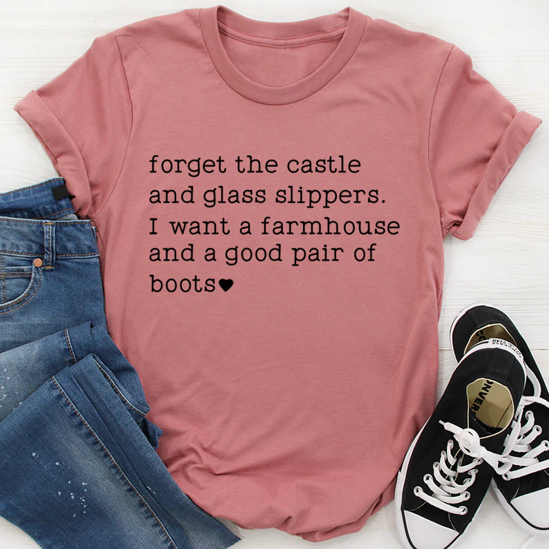 Forget the Castle and Glass Slippers T-Shirt